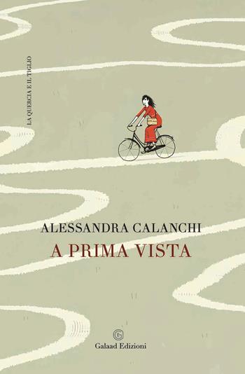 A prima vista - Alessandra Calanchi - Libro Galaad Edizioni 2025, La quercia e il tiglio | Libraccio.it