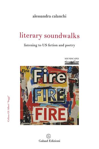 Literary soundwalks. Listening to US fiction and poetry - Alessandra Calanchi - Libro Galaad Edizioni 2025, Soundscapes | Libraccio.it