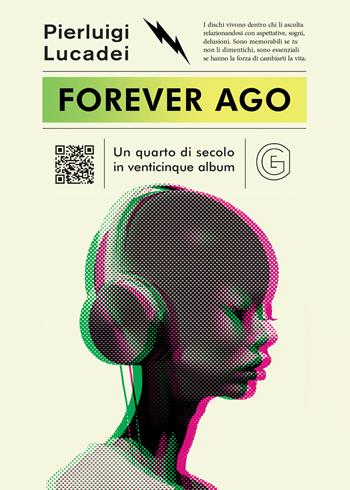Forever ago. Un quarto di secolo in venticinque album - Pierluigi Lucadei - Libro Galaad Edizioni 2025, Supernatural | Libraccio.it