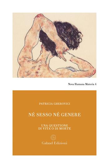 Né sesso né genere. Una questione di vita o di morte - Patricia Gherovici - Libro Galaad Edizioni 2025, Nova humana materia | Libraccio.it