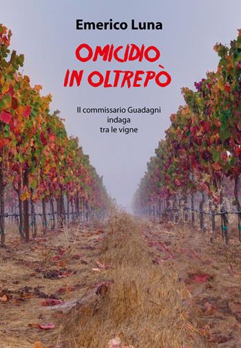 Omicidio in Oltrepò. Il commissario Guadagni indaga tra le vigne - Emerico Luna - Libro Primula 2021 | Libraccio.it