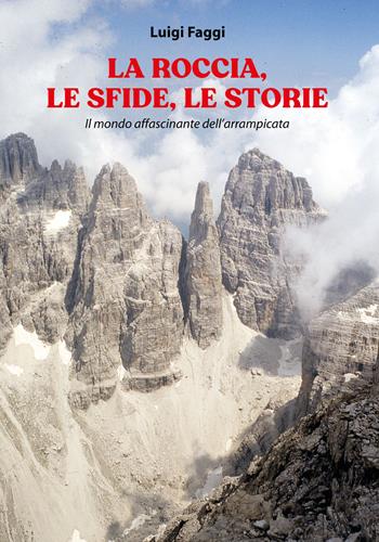 La roccia, le sfide, le storie. Il mondo affascinante dell'arrampicata - Luigi Faggi - Libro Primula 2022, Narrativa | Libraccio.it