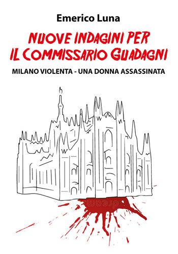 Nuove indagini per il commissario Guadagni. Milano violenta. Una donna assassinata - Emerico Luna - Libro Primula 2022 | Libraccio.it