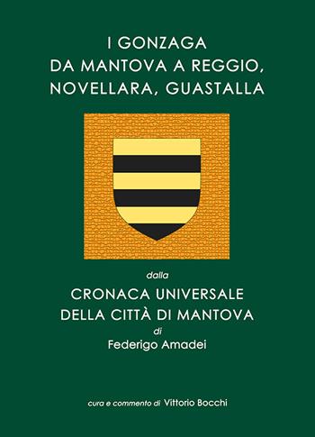 I Gonzaga da Mantova a Reggio, Novellara, Guastalla. dalla Cronaca Universale della città di Mantova di Federigo Amadei. Con in appendice al volume due alberi genealogici in folio tratti dalla Cronaca  - Libro MnM & Amolà 2024 | Libraccio.it