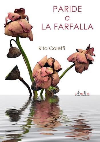 Paride e la farfalla - Rita Caleffi - Libro MnM & Amolà 2024 | Libraccio.it