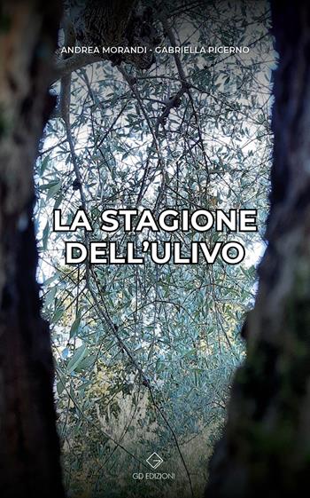 La stagione dell'ulivo - Andrea Morandi, Gabriella Picerno - Libro GD Edizioni 2021 | Libraccio.it