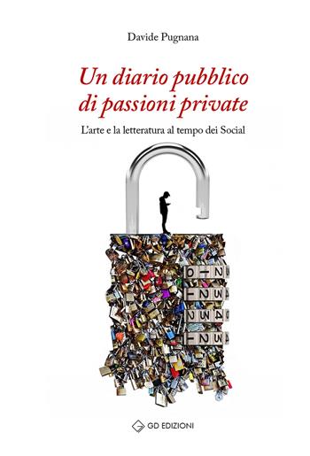 Un diario pubblico di passioni private. L'arte e la letteratura al tempo dei social - Davide Pugnana - Libro GD Edizioni 2021 | Libraccio.it