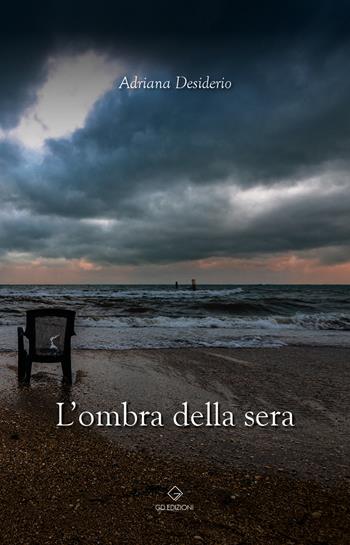 L' ombra della sera - Adriana Desiderio - Libro GD Edizioni 2021 | Libraccio.it