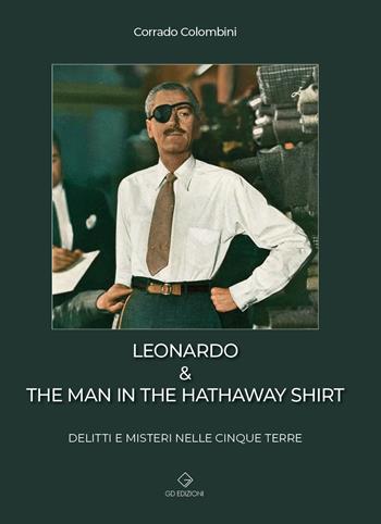 Leonardo & the man in the hathaway shirt. Delitti e misteri nelle Cinque Terre - Corrado Colombini - Libro GD Edizioni 2022 | Libraccio.it