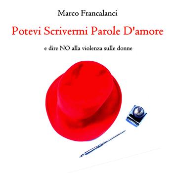 Potevi scrivermi parole d'amore e dire no alla violenza sulle donne - Marco Francalanci - Libro GD Edizioni 2022 | Libraccio.it