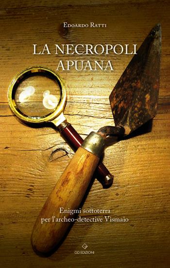 La necropoli apuana - Edoardo Ratti - Libro GD Edizioni 2022 | Libraccio.it