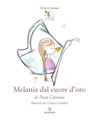 Melania dal cuore d’oro - Piera Caivano - Libro GD Edizioni 2022 | Libraccio.it