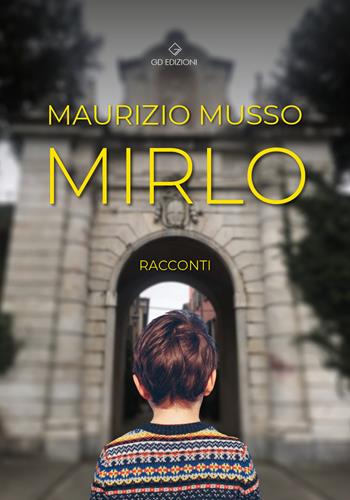 Mirlo - Maurizio Musso - Libro GD Edizioni 2022 | Libraccio.it