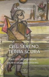 Ciel sereno terra scura. Racconti di segnature, paure e un saggio ritrovato