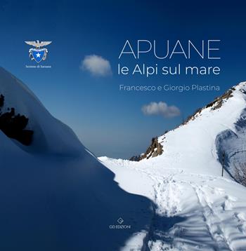 Le Apuane. Le Alpi sul mare - Francesco Plastina, Giorgio Plastina - Libro GD Edizioni 2023 | Libraccio.it