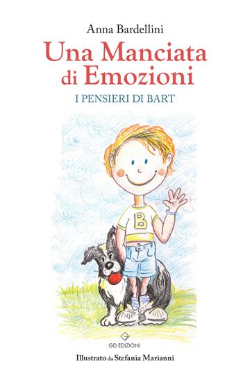 Una manciata di emozioni. I pensieri di Bart - Anna Bardelllini - Libro GD Edizioni 2023 | Libraccio.it