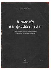 Il silenzio dei quaderni neri. Dal diario di guerra di Duilio Neri. Note storiche, vissuti e poesie.