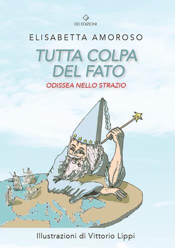 Tutta colpa del fato. Odissea nello strazio - Elisabetta Amoroso - Libro GD Edizioni 2023 | Libraccio.it