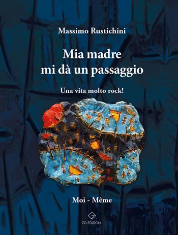 Mia madre mi dà un passaggio. Una vita molto rock! - Massimo Rustichini - Libro GD Edizioni 2024 | Libraccio.it