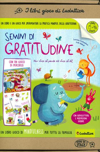 Semini di gratitudine. Un libro gioco di mindfulness per tutta la famiglia. Ediz. a colori. Con Gioco - Lavinia Costantino - Libro Ludattica 2022, I libri gioco della mindfulness | Libraccio.it