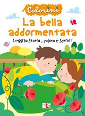 La bella addormentata nel bosco. Leggi la storia, colora e scrivi! Ediz. illustrata