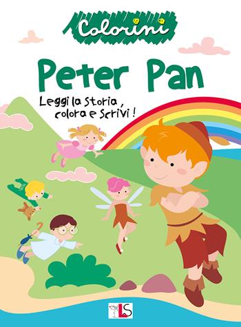 Peter Pan. Leggi la storia, colora e scrivi! Ediz. illustrata  - Libro LS Editrice 2022, Colorini | Libraccio.it