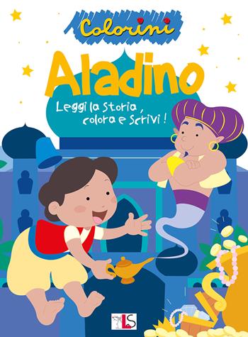 Aladino. Leggi la storia, colora e scrivi! Ediz. illustrata  - Libro LS Editrice 2022, Colorini | Libraccio.it