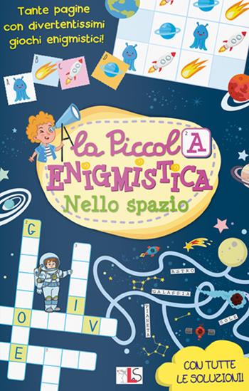 Nello spazio. La piccola enigmistica. Ediz. a colori  - Libro LS Editrice 2022, Mini albi enigmistica | Libraccio.it
