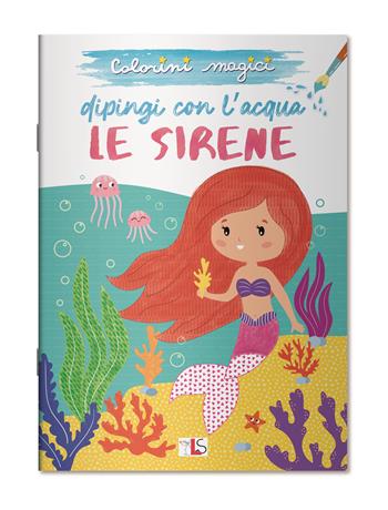 Le sirene. Dipingi con l'acqua. Ediz. illustrata  - Libro LS Editrice 2024, Colorini magici | Libraccio.it