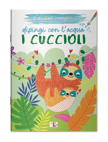 I cuccioli. Dipingi con l'acqua. Ediz. illustrata  - Libro LS Editrice 2024, Colorini magici | Libraccio.it