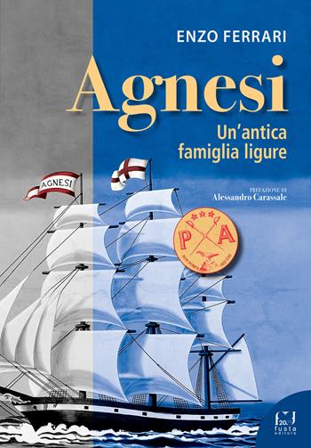 Agnesi. Un'antica famiglia ligure - Enzo Ferrari - Libro Fusta 2022 | Libraccio.it