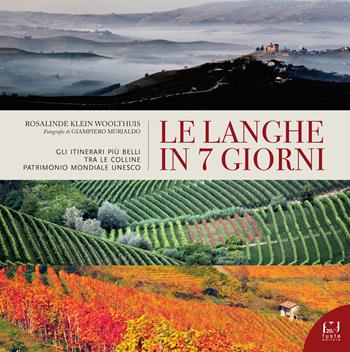 Le Langhe in 7 giorni. Gli itinerari più belli tra le colline Patrimonio Mondiale UNESCO - Rosalinde Klein Woolthuis - Libro Fusta 2022, Storie di terre territori donne e uomini | Libraccio.it