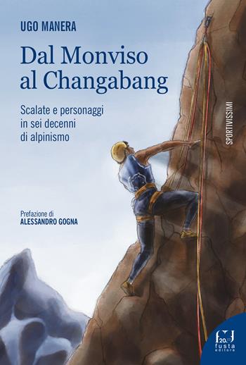 Dal Monviso al Changabang - Ugo Manera - Libro Fusta Editore 2022, Sportivissimi | Libraccio.it