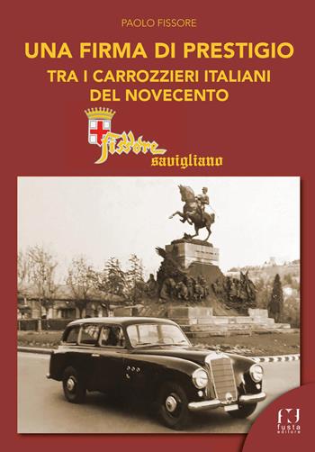Fissore Savigliano. Una firma di prestigio tra i carrozzieri italiani del '900 - Paolo Fissore - Libro Fusta Editore 2023 | Libraccio.it