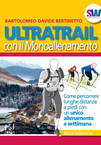 Ultratrail con il monoallenamento. Come percorrere lunghe distanze a piedi con un unico allenamento settimanale - Bartolomeo Davide Bertinetto - Libro Fusta Editore 2023, Sport & wellness | Libraccio.it