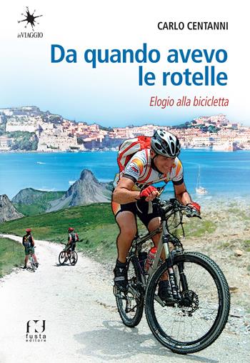 Da quando avevo le rotelle - Carlo Centanni - Libro Fusta Editore 2023 | Libraccio.it