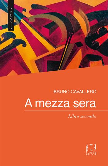 A mezza sera. Vol. 2 - Bruno Cavallero - Libro Fusta Editore 2023, In versi | Libraccio.it
