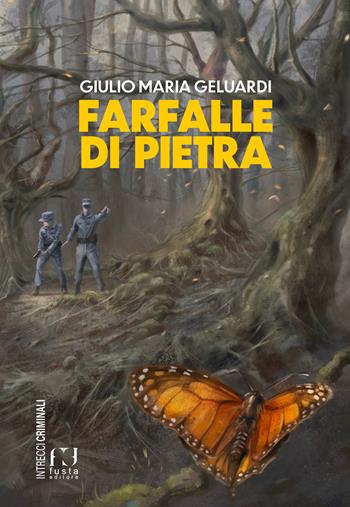 Farfalle di pietra - Giulio Maria Geluardi - Libro Fusta Editore 2023, Intrecci criminali | Libraccio.it