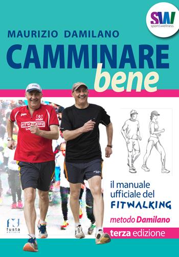 Camminare bene. Manuale del fitwalking - Maurizio Damilano - Libro Fusta Editore 2023, Sport & wellness | Libraccio.it