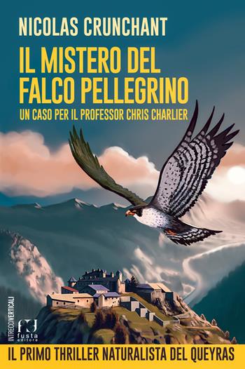 Il mistero del falco pellegrino. Un caso per il professor Chris Charlier - Nicolas Crunchant - Libro Fusta Editore 2024, Intrecci verticali | Libraccio.it