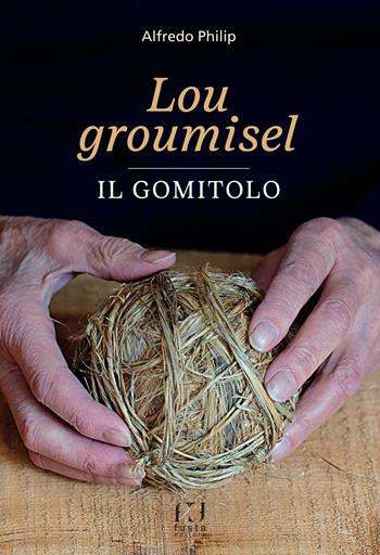 Lou groumisel-Il gomitolo - Alfredo Philip - Libro Fusta Editore 2024 | Libraccio.it
