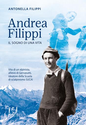 Andrea Filippi. Il sogno di una vita - Antonella Filippi - Libro Fusta Editore 2024 | Libraccio.it