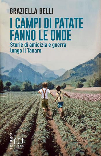I campi di patate fanno le onde. Storie di amicizia e guerra lungo il Tanaro - Graziella Belli - Libro Fusta Editore 2025, Bassa stagione | Libraccio.it