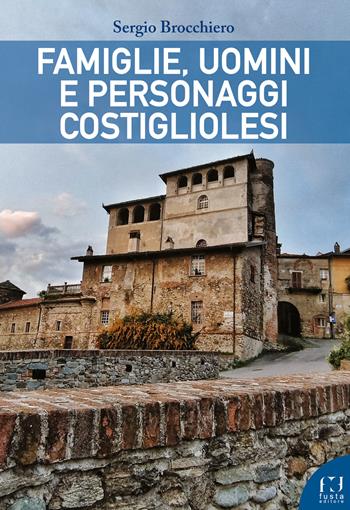 Famiglie, uomini e personaggi costigliolesi - Sergio Brocchiero - Libro Fusta Editore 2025 | Libraccio.it