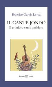 Il cante jondo. Il primitivo canto andaluso. Ediz. italiana e spagnola