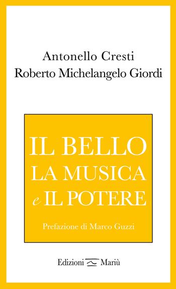 Il bello, la musica e il potere - Antonello Cresti, Roberto Michelangelo Giordi - Libro Mariù 2023, Agathos | Libraccio.it