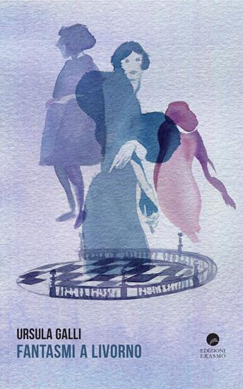Fantasmi a Livorno - Ursula Galli - Libro Edizioni Erasmo 2021 | Libraccio.it