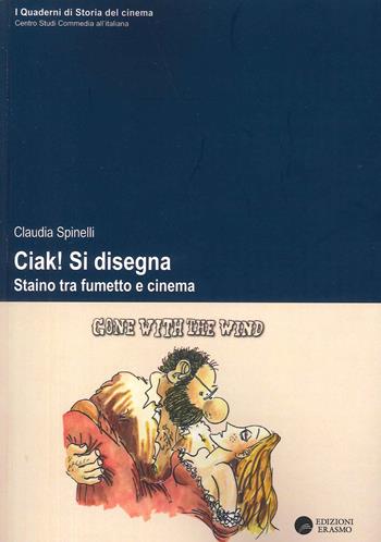 Ciak! Si disegna Staino tra fumetto e cinema - Claudia Spinelli - Libro Edizioni Erasmo 2022 | Libraccio.it