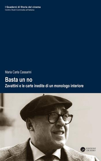 Basta un no. Zavattini e le carte inedite di un monologo interiore - Maria Carla Cassarini - Libro Edizioni Erasmo 2022, I quaderni di storia del cinema | Libraccio.it