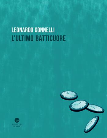 L'ultimo batticuore - Leonardo Gonnelli - Libro Edizioni Erasmo 2022 | Libraccio.it